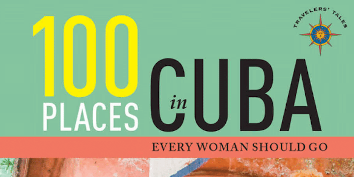 "100 Places in Cuba Every Woman Should Go" by Conner Gorry