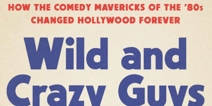 "Wild and Crazy Guys" by Nick de Semlyen