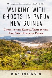 Walking with Ghosts in Papua New Guinea" by Rick Antonson